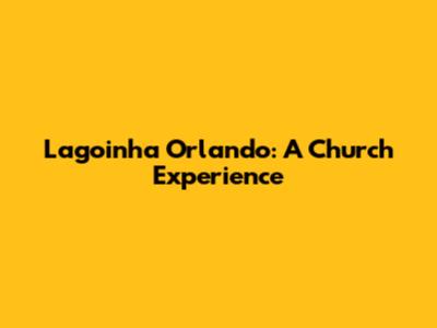 Lagoinha Orlando: A Church Experience