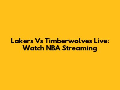 Lakers Vs Timberwolves Live: Watch NBA Streaming