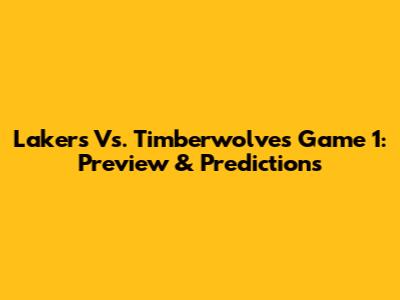 Lakers Vs. Timberwolves Game 1: Preview & Predictions