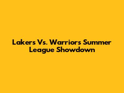 Lakers Vs. Warriors Summer League Showdown
