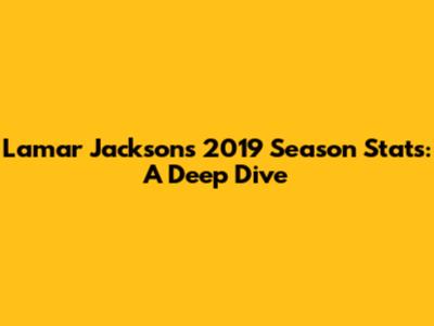 Lamar Jackson's 2019 Season Stats: A Deep Dive