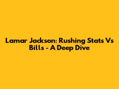 Lamar Jackson: Rushing Stats Vs Bills - A Deep Dive