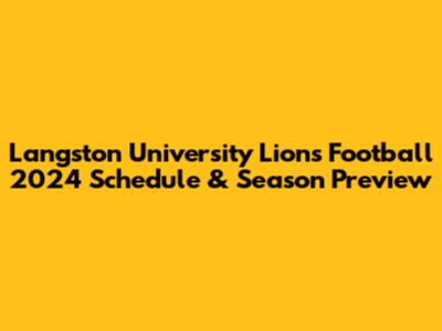 Langston University Lions Football 2024 Schedule & Season Preview