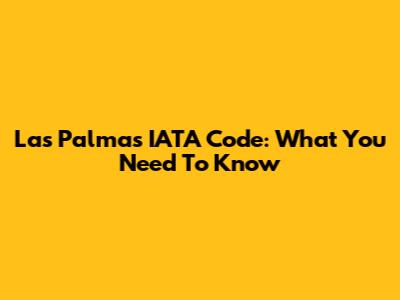 Las Palmas IATA Code: What You Need To Know