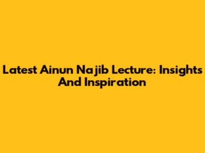 Latest Ainun Najib Lecture: Insights And Inspiration