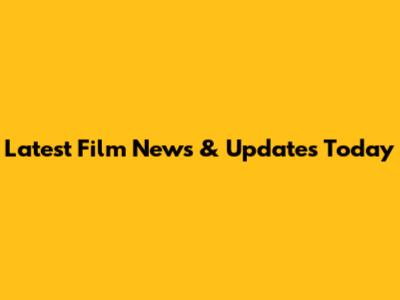 Latest Film News & Updates Today