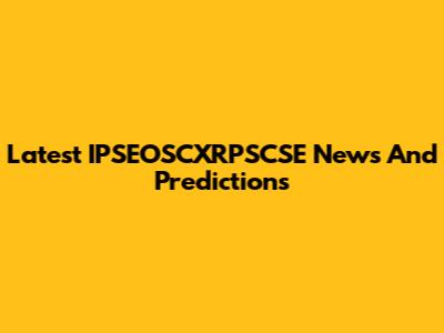 Latest IPSEOSCXRPSCSE News And Predictions