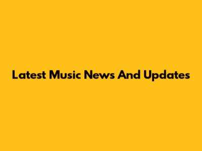 Latest Music News And Updates