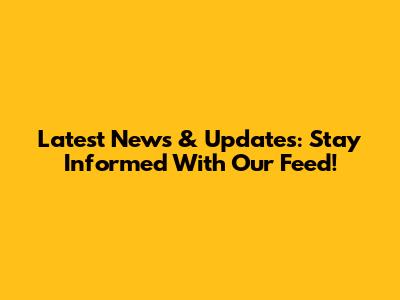 Latest News & Updates: Stay Informed With Our Feed!