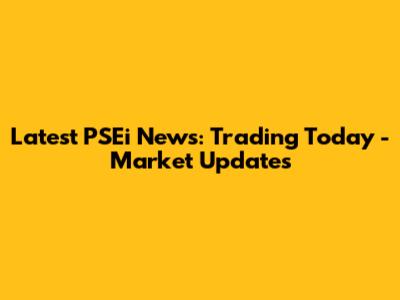Latest PSEi News: Trading Today - Market Updates