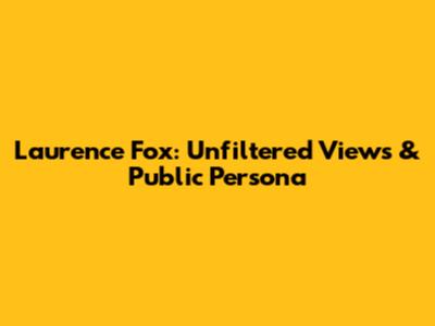 Laurence Fox: Unfiltered Views & Public Persona