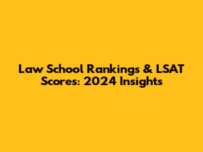 Law School Rankings & LSAT Scores: 2024 Insights