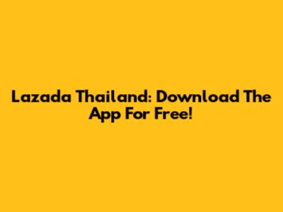Lazada Thailand: Download The App For Free!