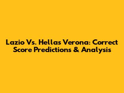 Lazio Vs. Hellas Verona: Correct Score Predictions & Analysis
