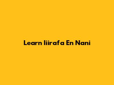 Learn Iiirafa En Nani