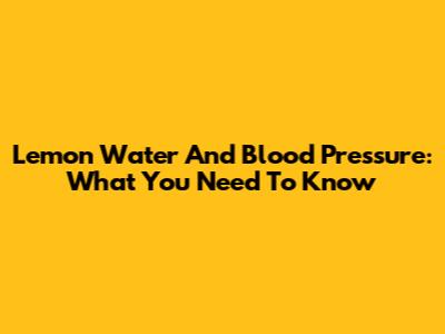 Lemon Water And Blood Pressure: What You Need To Know