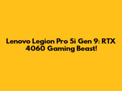 Lenovo Legion Pro 5i Gen 9: RTX 4060 Gaming Beast!