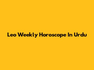 Leo Weekly Horoscope In Urdu