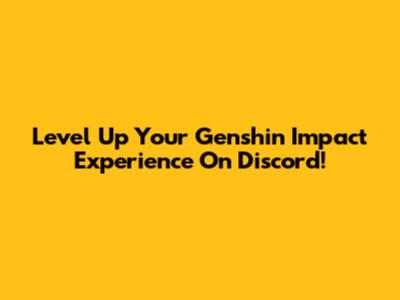 Level Up Your Genshin Impact Experience On Discord!