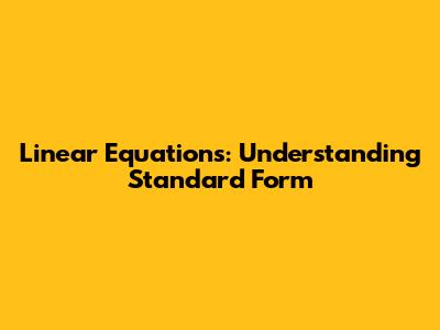 Linear Equations: Understanding Standard Form