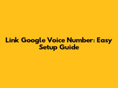 Link Google Voice Number: Easy Setup Guide