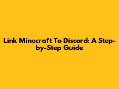 Link Minecraft To Discord: A Step-by-Step Guide