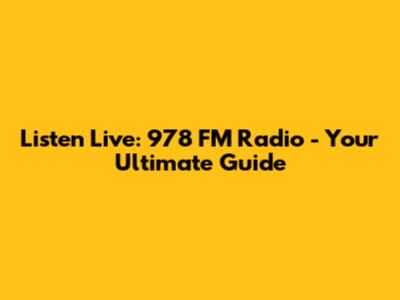 Listen Live: 978 FM Radio - Your Ultimate Guide