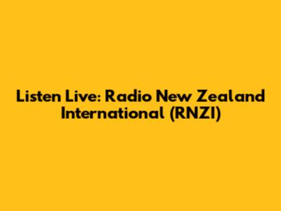 Listen Live: Radio New Zealand International (RNZI)