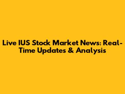 Live IUS Stock Market News: Real-Time Updates & Analysis