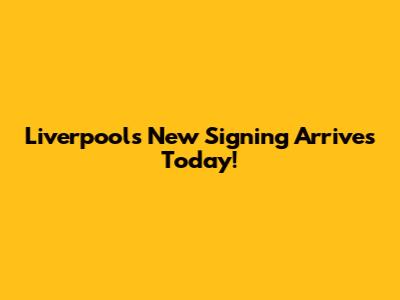 Liverpool's New Signing Arrives Today!