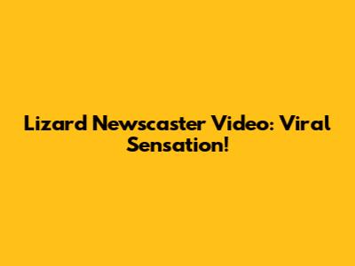 Lizard Newscaster Video: Viral Sensation!