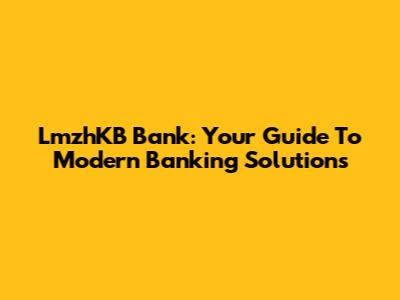 LmzhKB Bank: Your Guide To Modern Banking Solutions