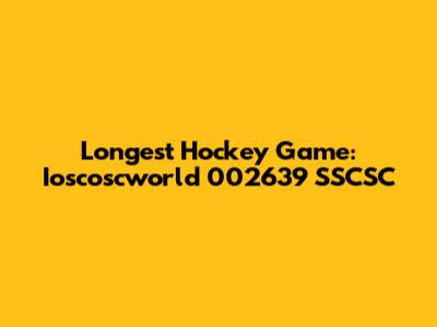 Longest Hockey Game: Ioscoscworld 002639 SSCSC