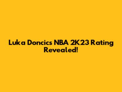 Luka Doncic's NBA 2K23 Rating Revealed!