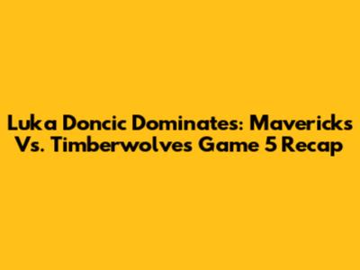 Luka Doncic Dominates: Mavericks Vs. Timberwolves Game 5 Recap
