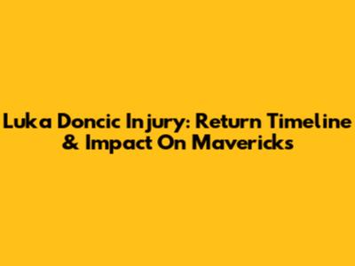 Luka Doncic Injury: Return Timeline & Impact On Mavericks