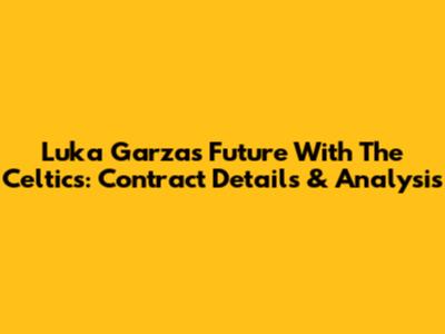 Luka Garza's Future With The Celtics: Contract Details & Analysis
