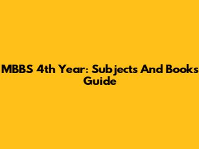 MBBS 4th Year: Subjects And Books Guide