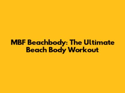 MBF Beachbody: The Ultimate Beach Body Workout