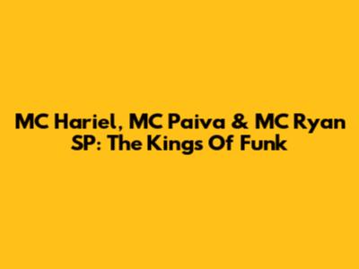 MC Hariel, MC Paiva & MC Ryan SP: The Kings Of Funk