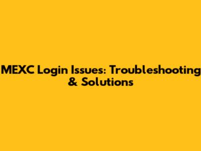 MEXC Login Issues: Troubleshooting & Solutions