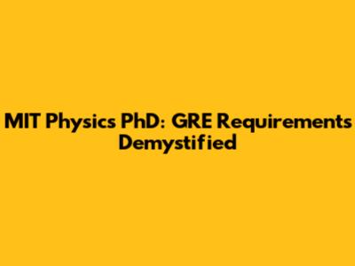 MIT Physics PhD: GRE Requirements Demystified