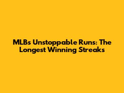 MLB's Unstoppable Runs: The Longest Winning Streaks