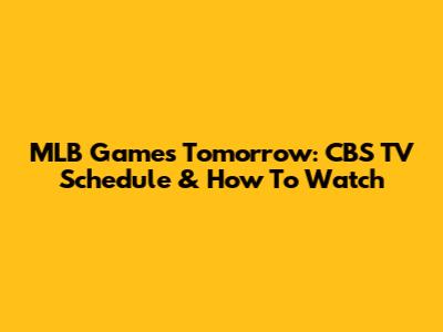 MLB Games Tomorrow: CBS TV Schedule & How To Watch