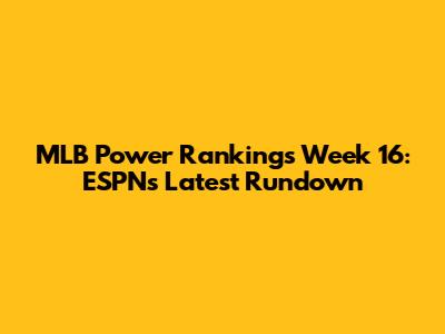 MLB Power Rankings Week 16: ESPN's Latest Rundown