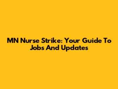 MN Nurse Strike: Your Guide To Jobs And Updates