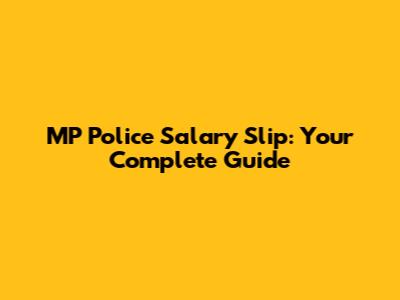 MP Police Salary Slip: Your Complete Guide