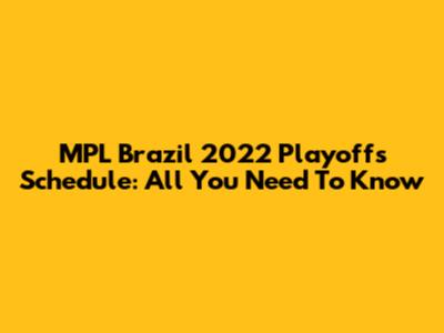 MPL Brazil 2022 Playoffs Schedule: All You Need To Know
