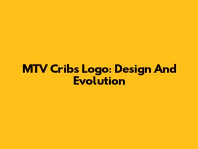 MTV Cribs Logo: Design And Evolution