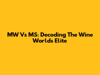 MW Vs MS: Decoding The Wine World's Elite